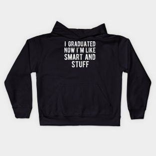 I Graduated Now I m Like Smart And Stuff Kids Hoodie